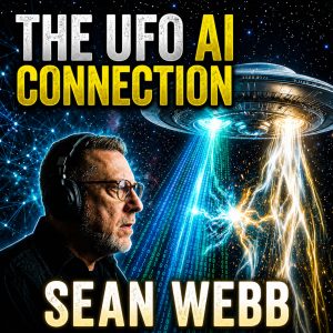 Sean Webb: The UFO Mystery Isn’t About Aliens… It’s About Consciousness